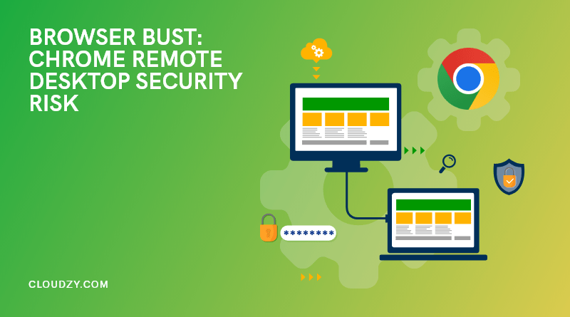 Chrome Remote Desktop Security Risks