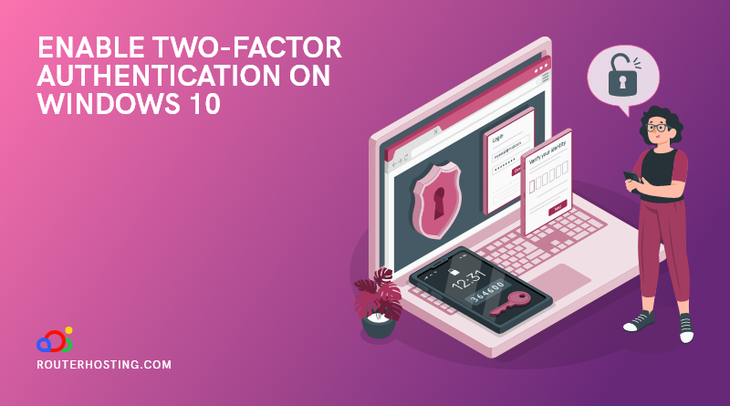 How to Enable Two-Factor Authentication on Windows 10 (First Steps to a Secure OS)