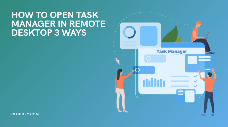 How to Open Task Manager in Remote Desktop: 3 Tricks for All Versions