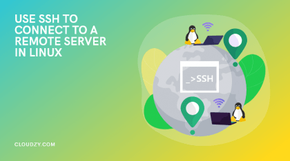 How To Use SSH to Connect to a Remote Server in Linux?[2022 Edition]