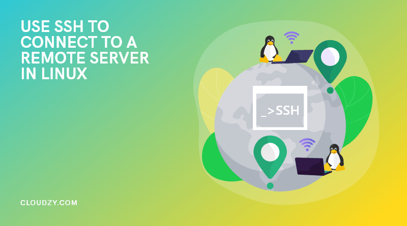 How To Use SSH to Connect to a Remote Server in Linux?[2022 Edition]